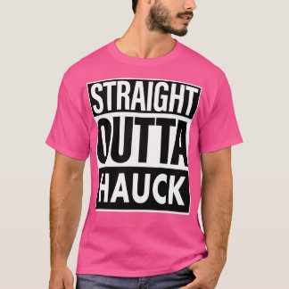 Hauck Name Straight Outta Hauck T-Shirt