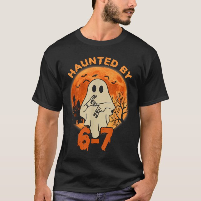 Haunted By 67 Halloween Ghost Six Seven Gen Alpha  T-Shirt (Vorderseite)