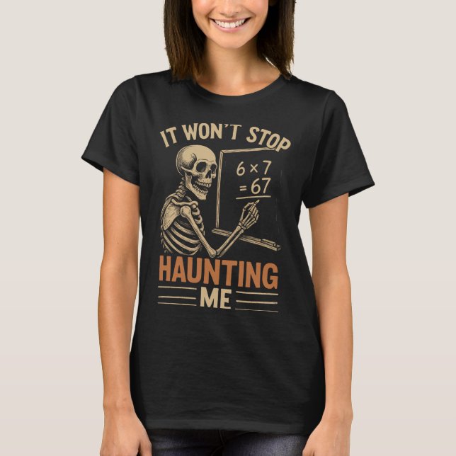 Haunted By 67 Skeleton Math Teacher Student Hallow T-Shirt (Vorderseite)