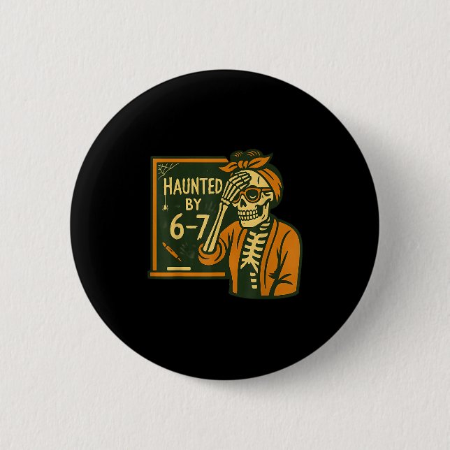 Haunted By 6-7 Funny Teacher 67 Halloween Skeleton Button (Vorderseite)