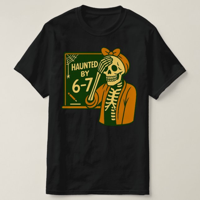 Haunted By 6-7 Funny Teacher 67 Halloween Skeleton T-Shirt (Design vorne)