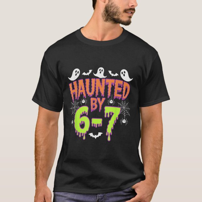 Haunted By 6 7  T-Shirt (Vorderseite)