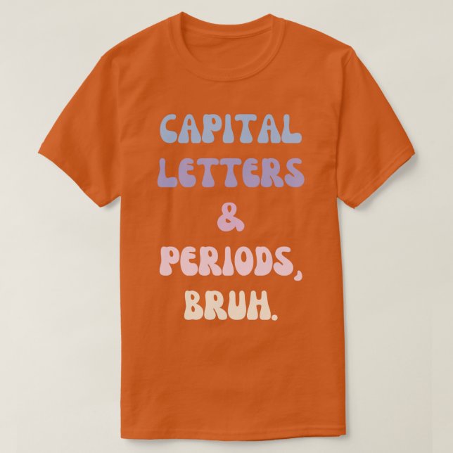 Hauptstädte und Perioden Bruh 1 T-Shirt (Design vorne)