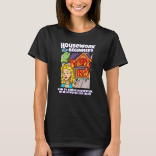 Hausarbeit für Anfänger Wie man Hausarbeit erledi T-Shirt