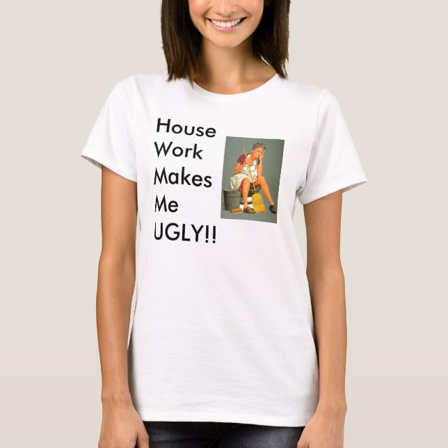 Hausarbeit macht Sie HÄSSLICH!!! T-Shirt (Vorderseite)