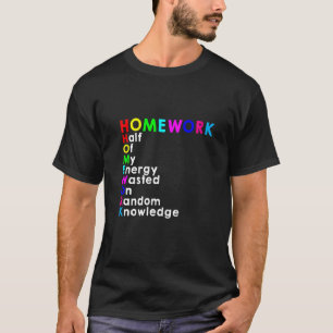 Hausaufgaben Hälfte meiner Energie verschwendete a T-Shirt