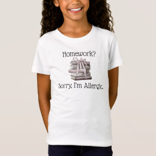 Hausaufgaben? Sorry, ich bin allergische lustige K T-Shirt