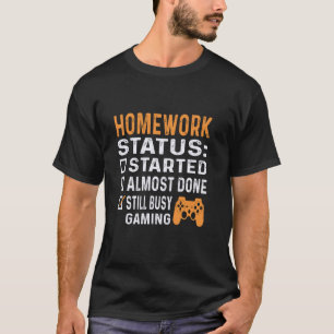 Hausaufgabenstatus Gaming-Liebhaber Lustige Gamer T-Shirt