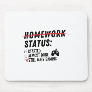 Hausaufgabenstatus Immer noch mit Spielen beschäft Mousepad
