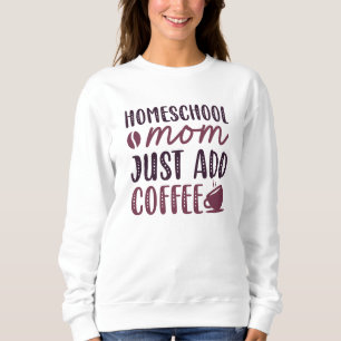 Hausschule Mama einfach Kaffee hinzufügen Sweatshirt