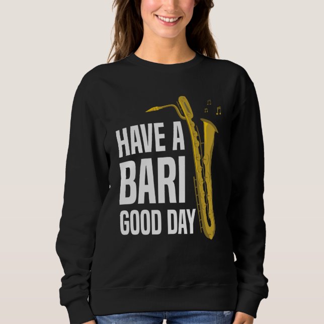 Have A Bari Good Day Baritone Saxophone Reeds Mout Sweatshirt (Vorderseite)