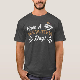 Have A BrewTiful Day Aniety Awareness Coffee Menta T-Shirt