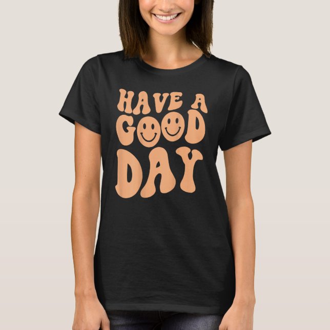 Have A Good Day Smile Face Emotion Smiling Words O T-Shirt (Vorderseite)