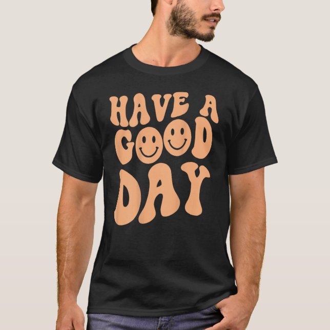 Have A Good Day Smile Face Emotion Smiling Words O T-Shirt (Vorderseite)