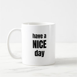 Have a NICE Day Bold Motivational Mug Kaffeetasse
