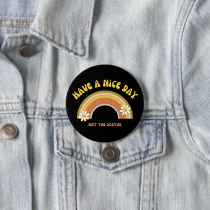Have A Nice Day Not You Scotus Retro Style  Button