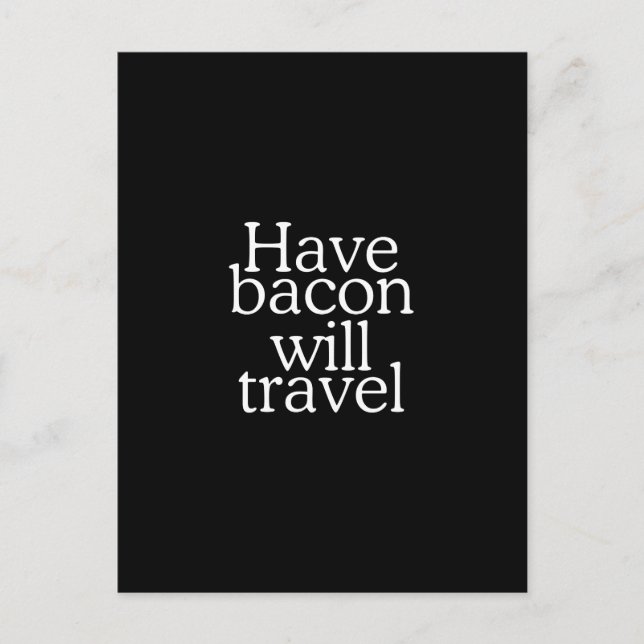 Have Bacon Will Travel Statement Postkarte (Vorderseite)