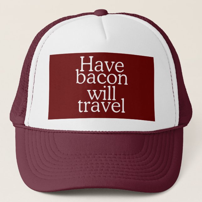 Have Bacon Will Travel Statement Truckerkappe (Vorderseite)