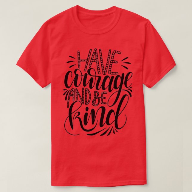 Have Courage And Be Kind 4 T-Shirt (Design vorne)