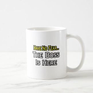 Have no fear, The Boss is Here Kaffeetasse