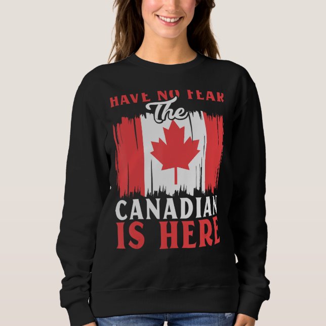 Have No Fear The Canadian Is Here Maple Leaf Canad Sweatshirt (Vorderseite)