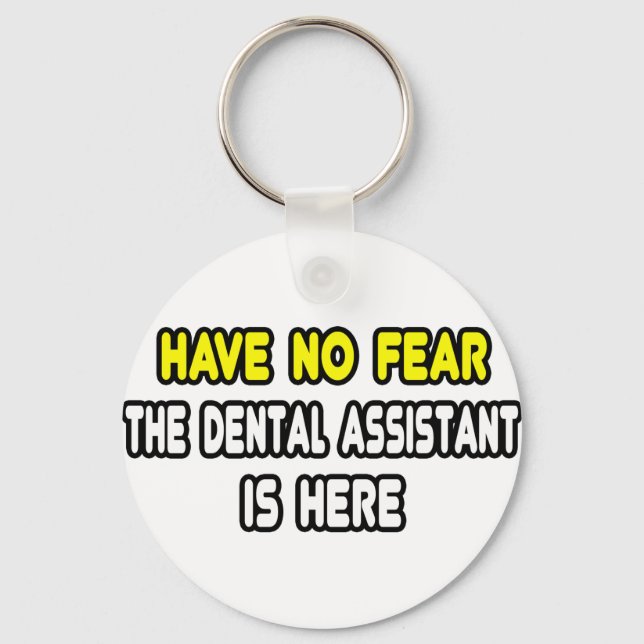 Have No Fear, The Dental Assistant Is Here Schlüsselanhänger (Vorderseite)