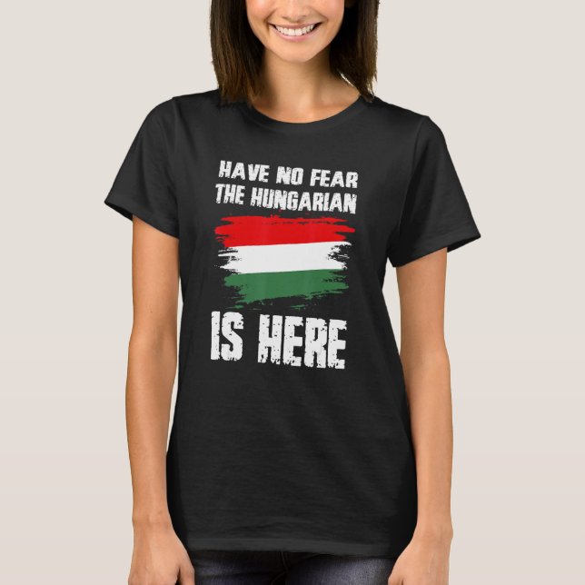 Have No Fear The Hungarian Is Here Hungaria Flag P T-Shirt (Vorderseite)