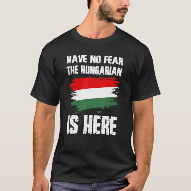 Have No Fear The Hungarian Is Here Hungaria Flag P T-Shirt (Vorderseite)