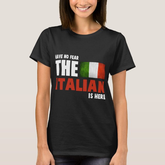 Have No Fear The Italian Is Here - Italians T-Shirt (Vorderseite)