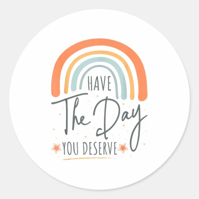 Have The Day You Deserve Motivation Insrational  Runder Aufkleber (Vorderseite)
