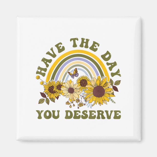 Have The Day You Deserve Motivational Quote Men Wo Magnet (Vorne)