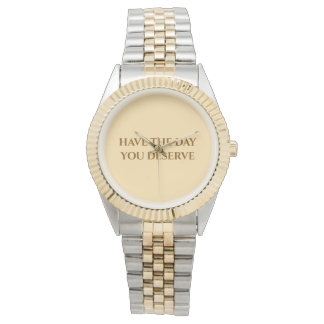 Have The Day You Deserve   Two-Tone Watch Armbanduhr