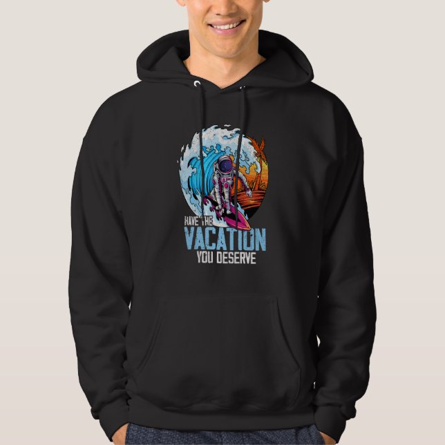 Have The Vacation You Deserve Saying Cool Astronau Hoodie (Vorderseite)
