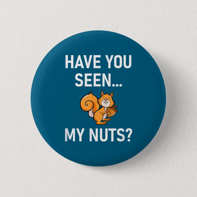 Have You Seen My Nuts, Squirrel Pun Funny, Jokes,  Button (Vorderseite)