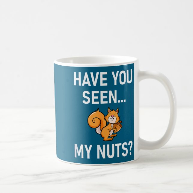 Have You Seen My Nuts, Squirrel Pun Funny, Jokes,  Kaffeetasse (Rechts)