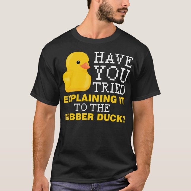 Have you tried explaining it to the rubber duck bo T-Shirt (Vorderseite)
