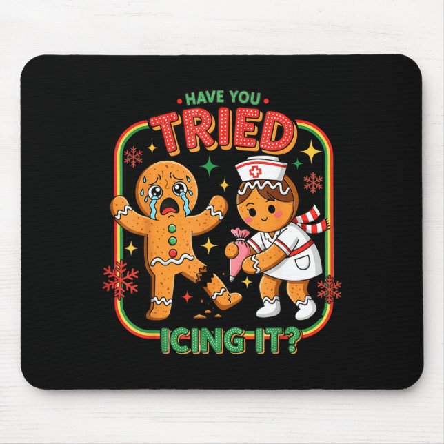 Have You Tried Icing It Gingerbread Funny Nurse Ch Mousepad (Vorne)