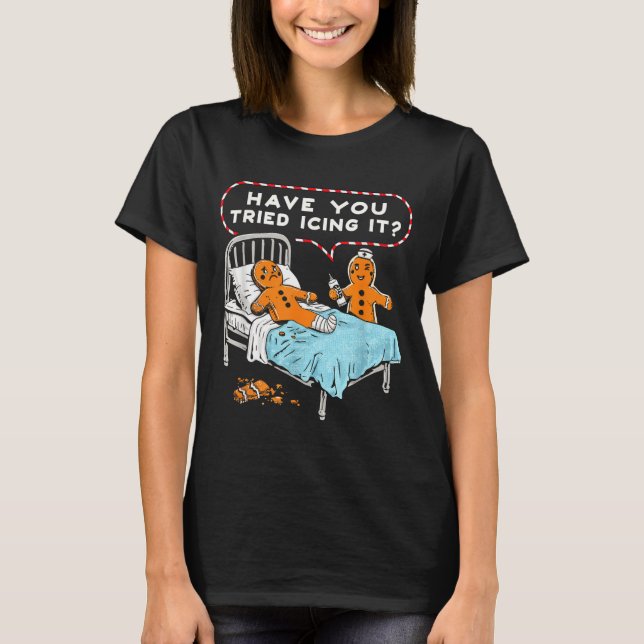 Have You Tried Icing It Gingerbread Nurse Christma T-Shirt (Vorderseite)