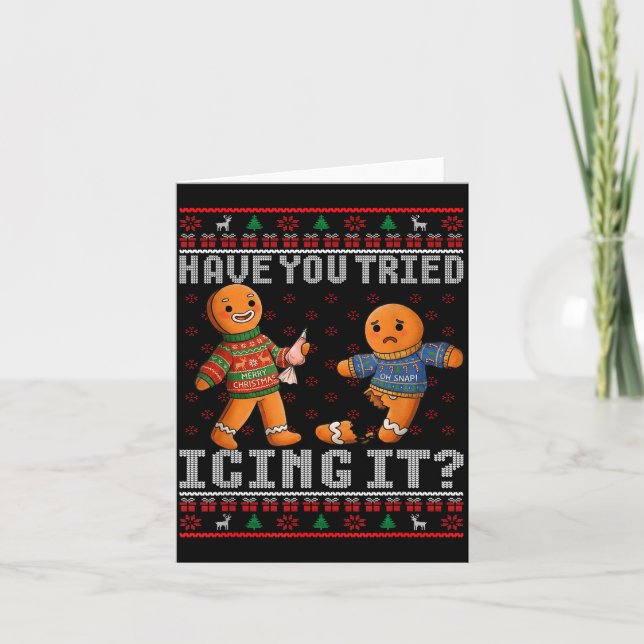 Have You Tried Icing It Ugly Christmas Gingerbread Karte (Vorderseite)