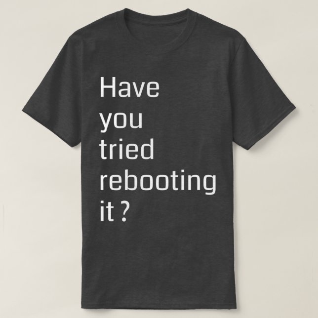 Have you tried rebooting it Programming T-Shirt (Design vorne)