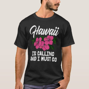 Hawaii ruft und ich muss Männer gehen Blume Aloha  T-Shirt