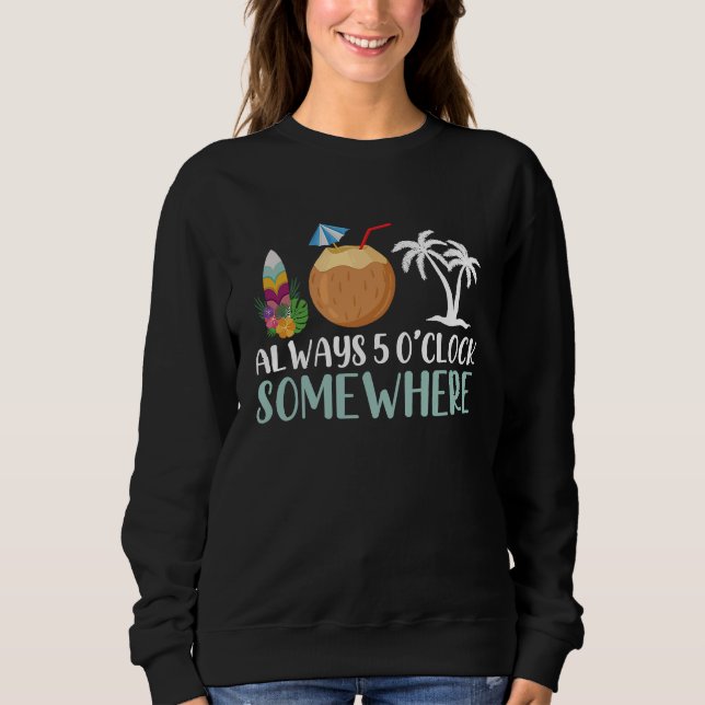 Hawaiian Aloha Hawaii Always 5 O Clock Somewhere Sweatshirt (Vorderseite)