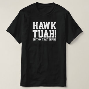 HAWk TUAH ! Crache sur ce thang - T-shirt