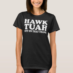 Hawk Tush Spit auf diesem Ding Funny Viral Sprichw T-Shirt