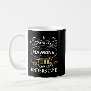 Hawkins Name Shirt Es ist ein Hawkins-Ding, das ma Kaffeetasse