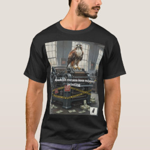 Hawkish bedeutet weniger Geld für den Druck T-Shirt