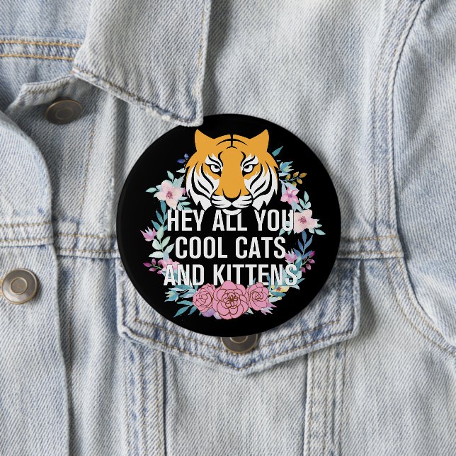He All you Cool Cats and Kittens | Tiger King Button (Beispiel)