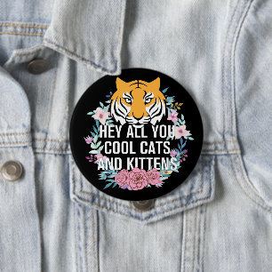He All you Cool Cats and Kittens Tiger King Button