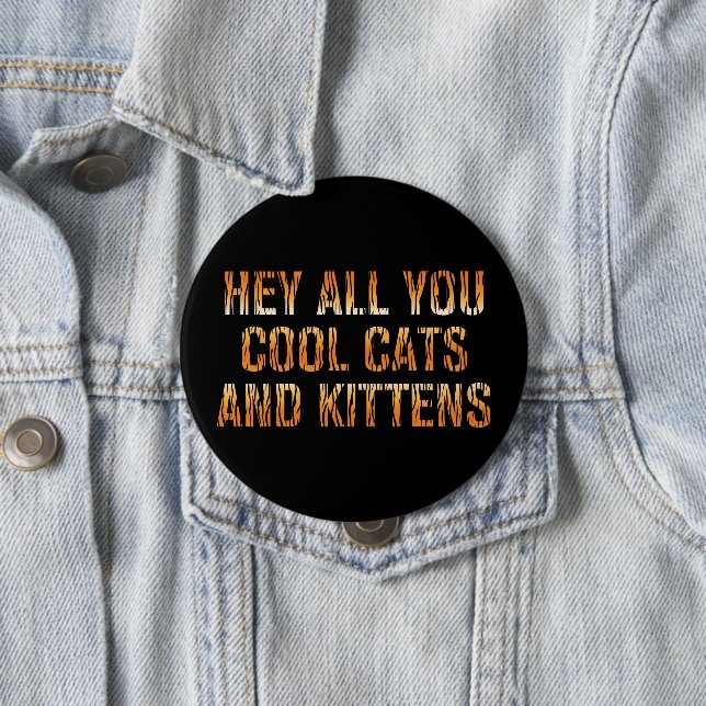 He All you Cool Cats and Kittens | Tiger Print Button (Beispiel)