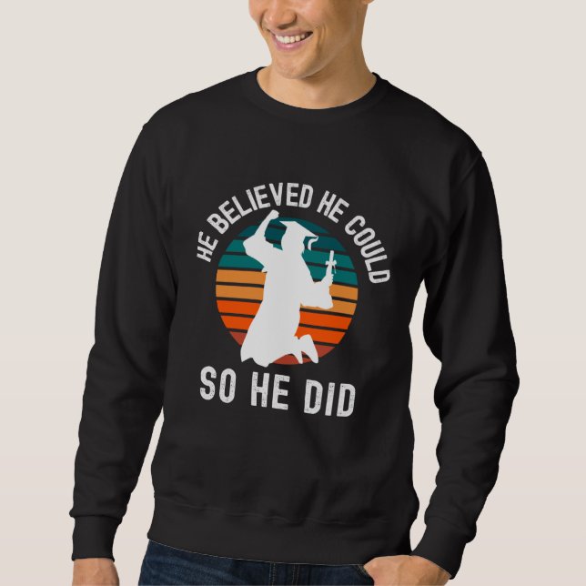 He Believed He Could So He Did PhD Graduation, Mas Sweatshirt (Vorderseite)